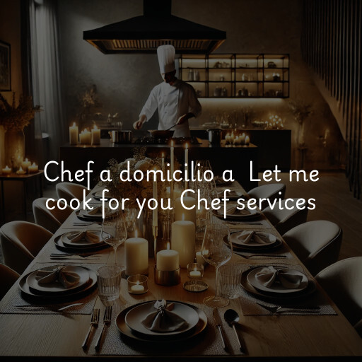 Chef a domicilio a Let me cook for you Chef services