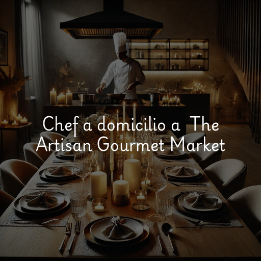 Chef a domicilio a The Artisan Gourmet Market
