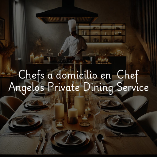 Chefs a domicilio en Chef Angelos Private Dining Service