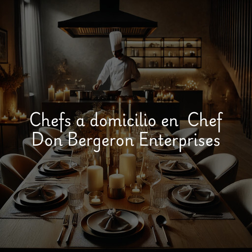 Chefs a domicilio en Chef Don Bergeron Enterprises