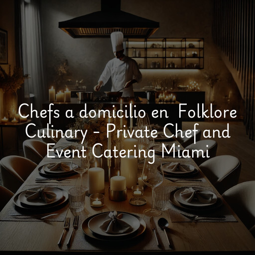 Chefs a domicilio en Folklore Culinary - Private Chef and Event Catering Miami