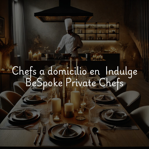 Chefs a domicilio en Indulge BeSpoke Private Chefs