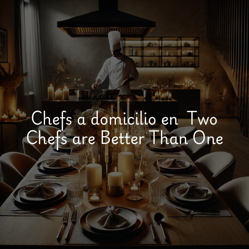 Chefs a domicilio en Two Chefs are Better Than One