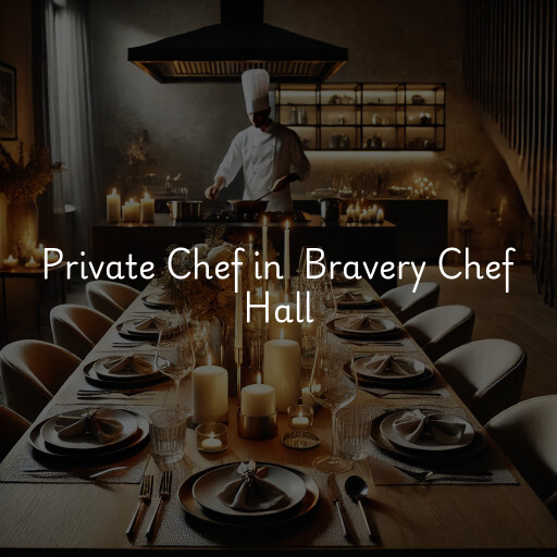 Private Chef at  Bravery Chef Hall