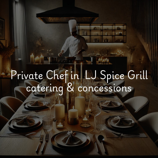 Private Chef at  LJ Spice Grill catering & concessions