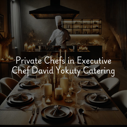 Private Chefs Executive Chef David Yokuty Catering