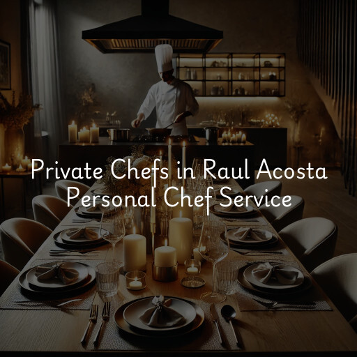 Private Chefs Raul Acosta Personal Chef Service
