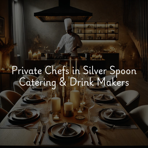 Private Chefs Silver Spoon Catering & Drink Makers